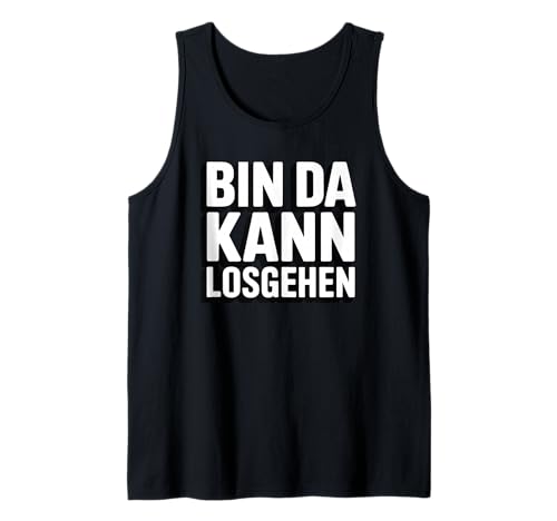 Bin da kann losgehen Herren Damen Spruch Tank Top von Lustiger Männer Damen Spruch Herren Outfits