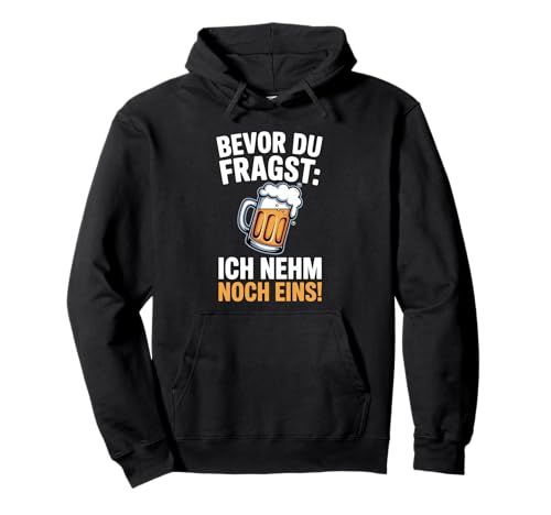 Bevor du Fragst Ich nehme noch EIN Bier Männer Herren Pullover Hoodie Bevor du Fragst Ich nehme noch EIN Bier Männer Herren Pullover Hoodie von Lustiger Männer Spruch Herren Bier Outfits