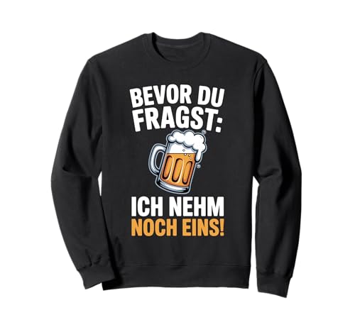 Bevor du Fragst Ich nehme noch EIN Bier Männer Herren Sweatshirt Bevor du Fragst Ich nehme noch EIN Bier Männer Herren Sweatshirt von Lustiger Männer Spruch Herren Bier Outfits