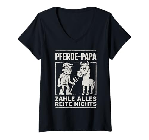 Damen Pferde-Papa Zahle Alles Reite Nichts T-Shirt mit V-Ausschnitt von Lustiger Pferdeliebhaber Humor Für Väter