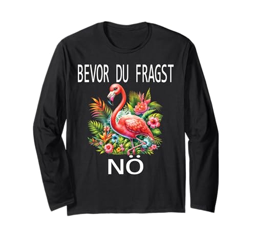 Bevor du fragst Nein lustiges Design süßem Famingo Frauen Langarmshirt von Lustiger Pinguin Spruch | Geschenk Herren & Damen