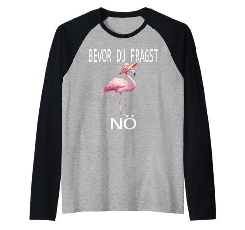 Bevor du fragst Nein lustiges Design süßem Famingo Frauen Raglan von Lustiger Pinguin Spruch | Geschenk Herren & Damen