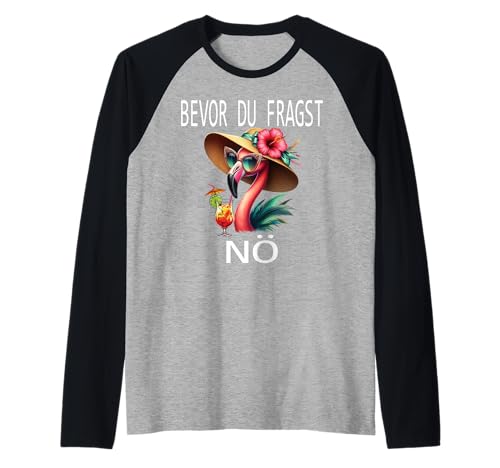 Bevor du fragst Nein lustiges Design süßem Famingo Frauen Raglan von Lustiger Pinguin Spruch | Geschenk Herren & Damen