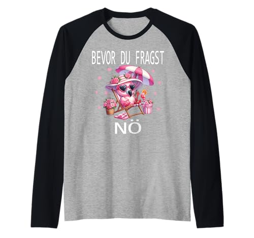 Bevor du fragst Nein lustiges Design süßem Famingo Frauen Raglan von Lustiger Pinguin Spruch | Geschenk Herren & Damen