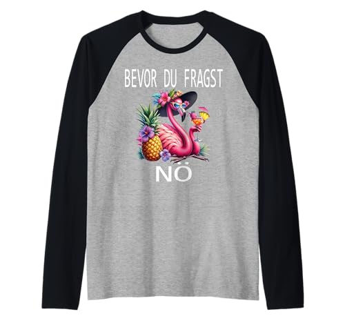 Bevor du fragst Nein lustiges Design süßem Famingo Frauen Raglan von Lustiger Pinguin Spruch | Geschenk Herren & Damen