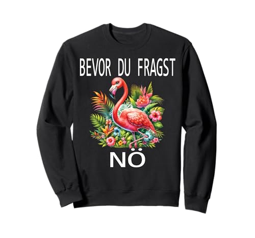 Bevor du fragst Nein lustiges Design süßem Famingo Frauen Sweatshirt von Lustiger Pinguin Spruch | Geschenk Herren & Damen