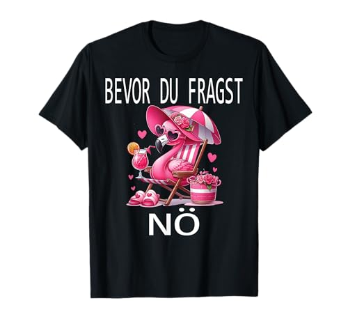 Bevor du fragst Nein lustiges Design süßem Famingo Frauen T-Shirt von Lustiger Pinguin Spruch | Geschenk Herren & Damen