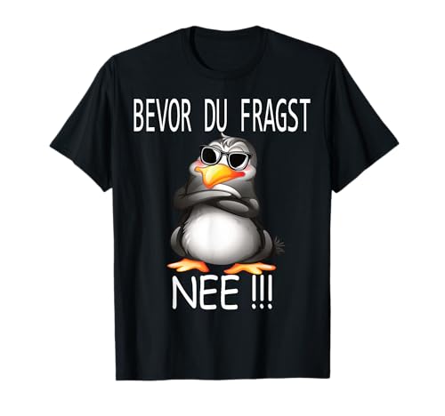 Lustiger Pinguin Spruch | Geschenk Herren & Damen Bevor du fragst Nein lustiges Design mit süßem Pinguin Unisex Erwachsene T-Shirt Schwarz Klein Klassisch geschnitten, doppelt genähter Saum von Lustiger Pinguin Spruch | Geschenk Herren & Damen