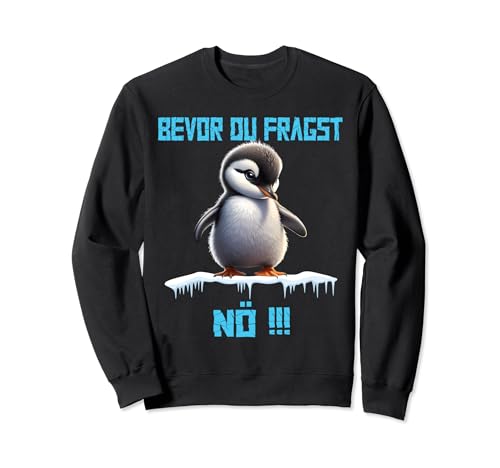 Bevor du fragst Nein lustiges Design mit süßem Pinguin Damen Sweatshirt Bevor du fragst Nein lustiges Design mit süßem Pinguin Damen Sweatshirt von Lustiger Pinguin Spruch | Geschenk Herren & Frauen