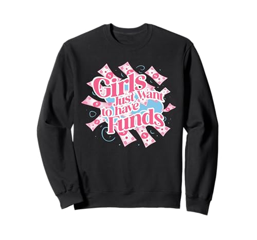 Girls Just Want To Have Funds Sweatshirt Girls Just Want To Have Funds Sweatshirt von Lustiger Rentner Spruch Wortspiel