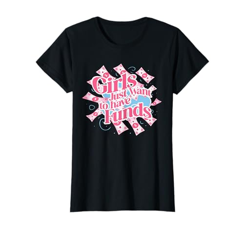 Girls Just Want To Have Funds T-Shirt Girls Just Want To Have Funds T-Shirt von Lustiger Rentner Spruch Wortspiel