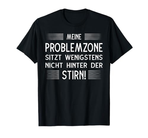 Lustiger Sarkasmus Spruch Meine Problemzone sitzt wenigstens nicht hinter der Stirn Damen T-Shirt Schwarz S EU 38/40 von Lustiger Sarkasmus Spruch