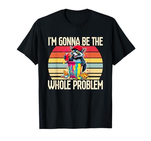 I'm Gonna Be The Whole Problem Funny Feral Raccoon Frauen T-Shirt I'm Gonna Be The Whole Problem Funny Feral Raccoon Frauen T-Shirt von Lustiger Schelmischer Waschbär Humor Kunst