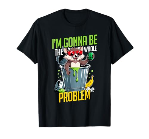 I'm Gonna Be The Whole Problem Funny Feral Raccoon Frauen T-Shirt I'm Gonna Be The Whole Problem Funny Feral Raccoon Frauen T-Shirt von Lustiger Schelmischer Waschbär Humor Kunst