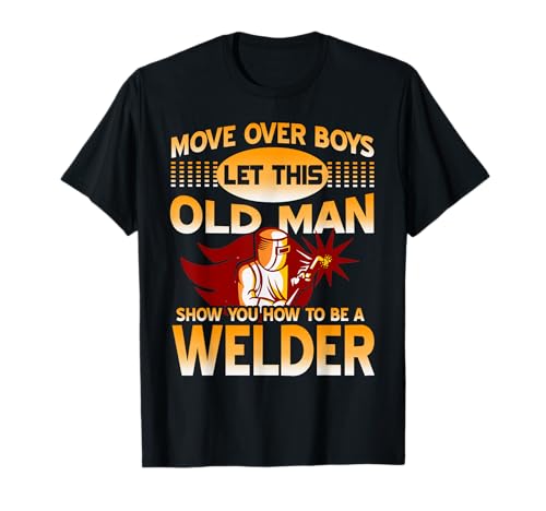 Macht Platz Jungs Der Alte Mann Zeigt Euch Wie Man Schweißt T-Shirt Macht Platz Jungs Der Alte Mann Zeigt Euch Wie Man Schweißt T-Shirt von Lustiger Schweißspruch Für Veteranenhandwerker
