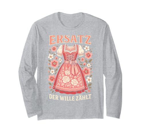 Ersetz Der Welt Fühlt - Oktoberfest Dirndl Langarmshirt Ersetz Der Welt Fühlt - Oktoberfest Dirndl Langarmshirt von Lustiger Spruch Bayern Oktober Damen Frauen