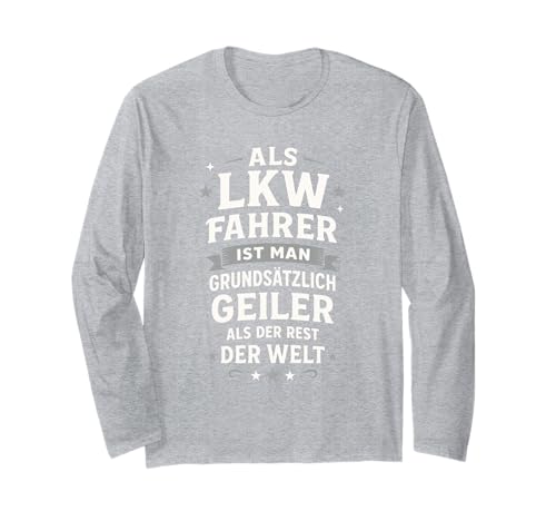 Als Lkw Fahrer Ist Man Grundsätzlich Geiler Als Langarmshirt von Lustiger Spruch Berufskraftfahrer Lkw-fahrer
