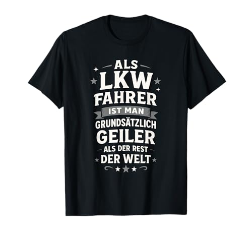 Als Lkw Fahrer Ist Man Grundsätzlich Geiler Als T-Shirt Als Lkw Fahrer Ist Man Grundsätzlich Geiler Als T-Shirt von Lustiger Spruch Berufskraftfahrer Lkw-fahrer