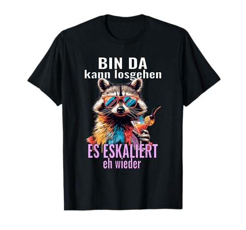 Spruch Tshirt Herren lustig Bin da kann losgehen T-Shirt von Lustiger Spruch Es Eskaliert eh wieder Shirt