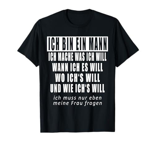 Ich Bin Ein Mann Ich Mache Was Ich Will Lustiges Männer T-Shirt Ich Bin Ein Mann Ich Mache Was Ich Will Lustiges Männer T-Shirt von Lustiger Spruch Für Männer Designs