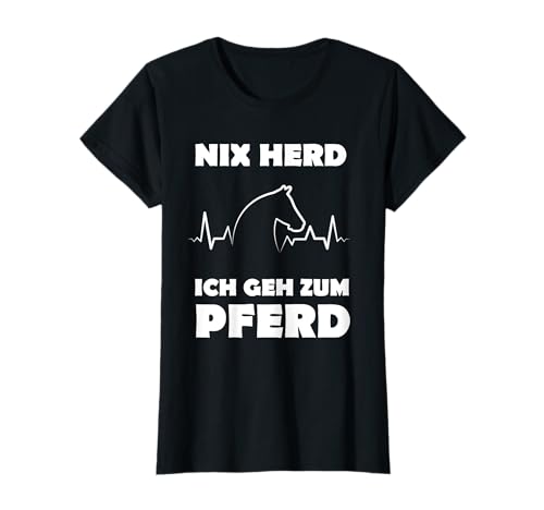 Damen Damen Nix Herd Ich Geh Zum Pferd Pferdesprüche Herzschlag T-Shirt Damen Damen Nix Herd Ich Geh Zum Pferd Pferdesprüche Herzschlag T-Shirt von Lustiger Spruch Für Reiterinnen