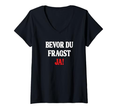 Damen Bevor Du Fragst Yes Ja T-Shirt mit V-Ausschnitt von Lustiger Spruch Funny Bevor Du Fragst Yes Ja