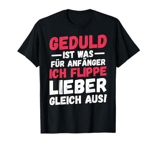 Lustiger Spruch Geduld Damen Herren Geschenkidee T-Shirt: Geduld ist was für Anfänger, flippe aus - Schwarz, Unisex, Kurzarm, Klein, Casual Humor, Geburtstag, Weihnachten Lustiger Spruch Geduld Damen Herren Geschenkidee T-Shirt: Geduld ist was für Anfänger, flippe aus - Schwarz, Unisex, Kurzarm, Klein, Casual Humor, Geburtstag, Weihnachten von Lustiger Spruch Geduld Damen Herren Geschenkidee