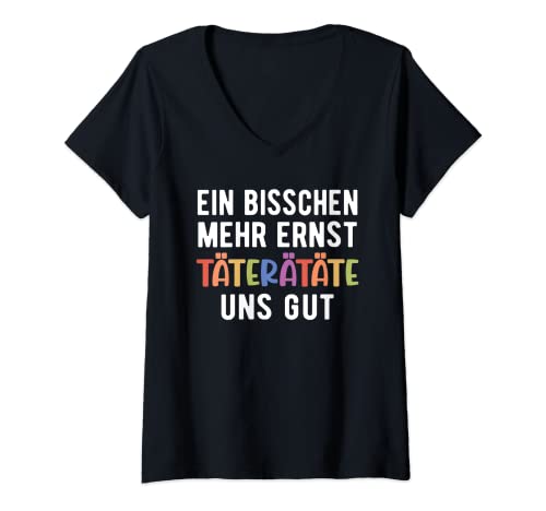 Damen Ein Bisschen Mehr Ernst Täterätäte Uns Gut T-Shirt mit V-Ausschnitt Damen Ein Bisschen Mehr Ernst Täterätäte Uns Gut T-Shirt mit V-Ausschnitt von Lustiger Spruch Geschenk für Kollegen, Sarkasmus