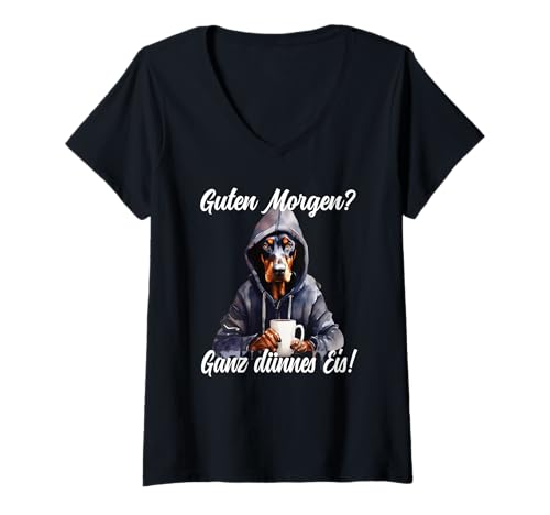 Damen Hund Guten Morgen Ganz dünnes Eis Damen Dobermann T-Shirt mit V-Ausschnitt von Lustiger Spruch Geschenkidee Kaffee
