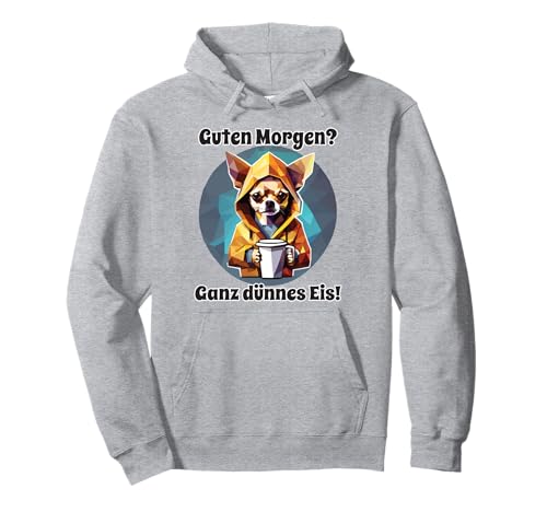 Hund Chihuahua Guten Morgen Ganz dünnes Eis Damen Pullover Hoodie von Lustiger Spruch Geschenkidee Kaffee