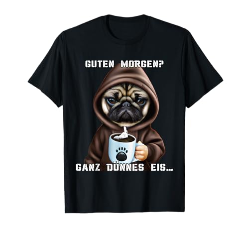 Hund Guten Morgen Ganz dünnes Eis Mops Damen Kaffee T-Shirt Hund Guten Morgen Ganz dünnes Eis Mops Damen Kaffee T-Shirt von Lustiger Spruch Geschenkidee Kaffeebecher