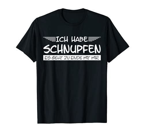 Lustiger Männer Spruch, Es geht zu Ende Grippe Kranker Mann T-Shirt Lustiger Männer Spruch, Es geht zu Ende Grippe Kranker Mann T-Shirt von Lustiger Spruch Herren Erkältung Männer Krankheit