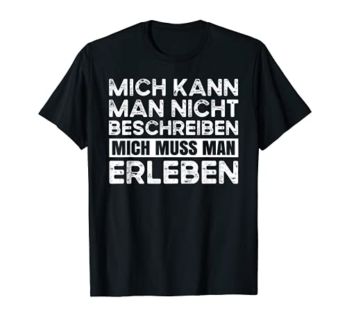 Mich Kann Man Nicht Beschreiben Mich Muss Man Erleben T-Shirt Mich Kann Man Nicht Beschreiben Mich Muss Man Erleben T-Shirt von Lustiger Spruch Humor Geschenkidee