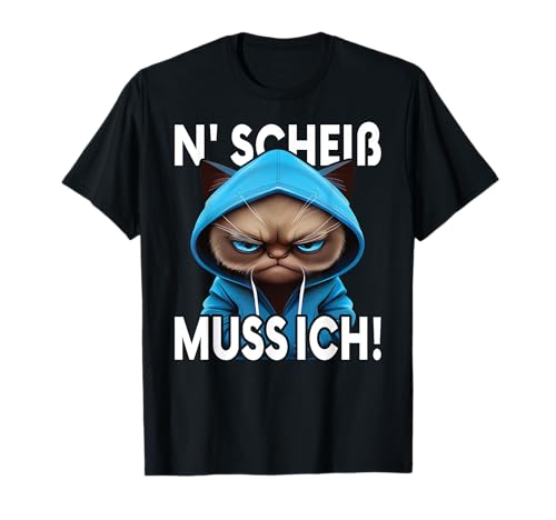 Lustiger Spruch I Tiere & Spaß I Damen & Herren Katze Spruch Lustig Geschenk I N Scheiß muss ich T-Shirt Lustiger Spruch I Tiere & Spaß I Damen & Herren Katze Spruch Lustig Geschenk I N Scheiß muss ich T-Shirt von Lustiger Spruch I Tiere & Spaß I Damen & Herren