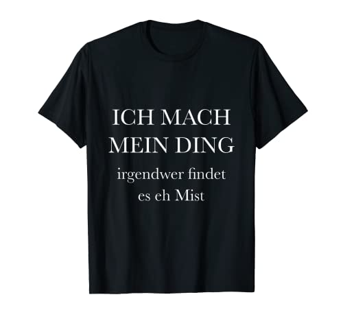 Herren Ich mach mein Ding irgendwer findet es ... Lustiger Spruch T-Shirt Herren Ich mach mein Ding irgendwer findet es ... Lustiger Spruch T-Shirt von Lustiger Spruch Ich mach mein Ding...