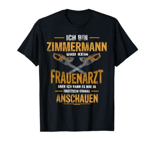 Lustiger Spruch Kettensäge Hobel Stemmeisen Holz 'Ich bin Zimmermann und kein Frauenarzt' T-Shirt, Herren, Schwarz, S Lustiger Spruch Kettensäge Hobel Stemmeisen Holz 'Ich bin Zimmermann und kein Frauenarzt' T-Shirt, Herren, Schwarz, S von Lustiger Spruch Kettensäge Hobel Stemmeisen Holz