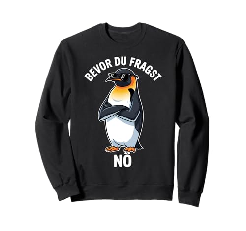 Bevor du fragst Nein süßem Pinguin lustige tshirts männer Sweatshirt Bevor du fragst Nein süßem Pinguin lustige tshirts männer Sweatshirt von Lustiger Spruch Pinguin-Geschenk für Männer Frauen