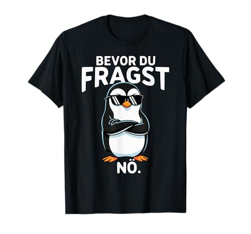 Bevor du fragst Nein süßem Pinguin lustige tshirts männer T-Shirt Bevor du fragst Nein süßem Pinguin lustige tshirts männer T-Shirt von Lustiger Spruch Pinguin Geschenk für Männer Frauen