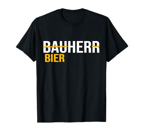 Bauherr Bier Her Baustelle Richtfest Herren Hausbau T-Shirt Bauherr Bier Her Baustelle Richtfest Herren Hausbau T-Shirt von Lustiger Spruch Richtfest Geschenk Bauherr Bier