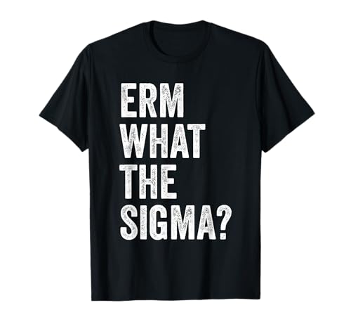 Erm What The Sigma Männlich Ironisches Zitat Männer Meme T-Shirt Erm What The Sigma Männlich Ironisches Zitat Männer Meme T-Shirt von Lustiger Spruch Sigma Geschenke Für Herren