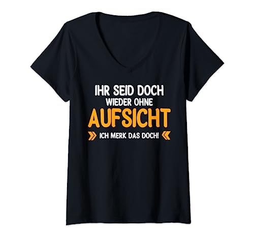 Damen witziges Spruch Ihr seid doch wieder ohne Aufsicht T-Shirt mit V-Ausschnitt von Lustiger Spruch für Erwachsene mit Humor
