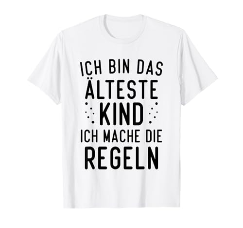 Ich bin das älteste Kind ich mache die Regeln T-Shirt von Lustiger Spruch für Geschwisterkleidung Geschenk