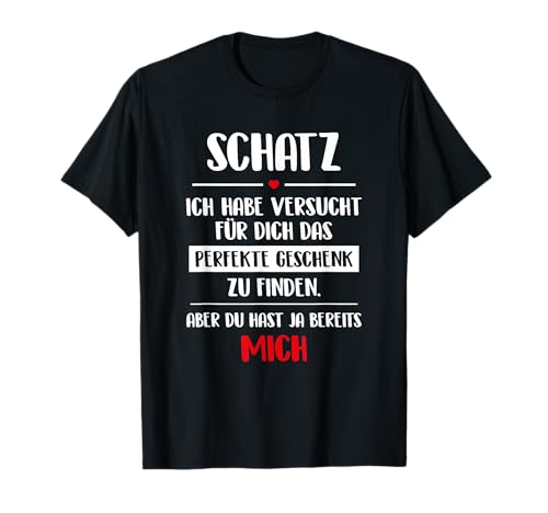 Schatz Spruch Geschenk für Männer Freund Frauen Freundin T-Shirt Schatz Spruch Geschenk für Männer Freund Frauen Freundin T-Shirt von Lustiger Spruch für Partner Ehemann Ehefrau
