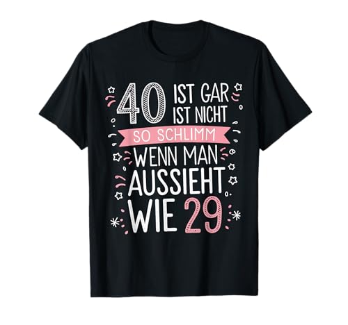 40 ist gar nicht so schlimm, wenn man aussieht wie 29 T-Shirt 40 ist gar nicht so schlimm, wenn man aussieht wie 29 T-Shirt von Lustiges 40. Geburtstag Design | 40 Jahre Frau