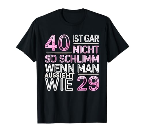 40 ist gar nicht so schlimm, wenn man aussieht wie 29 T-Shirt 40 ist gar nicht so schlimm, wenn man aussieht wie 29 T-Shirt von Lustiges 40. Geburtstag Design | 40 Jahre Frau