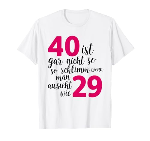 40 ist gar nicht so schlimm, wenn man aussieht wie 29 T-Shirt 40 ist gar nicht so schlimm, wenn man aussieht wie 29 T-Shirt von Lustiges 40. Geburtstag Design | 40 Jahre Frau