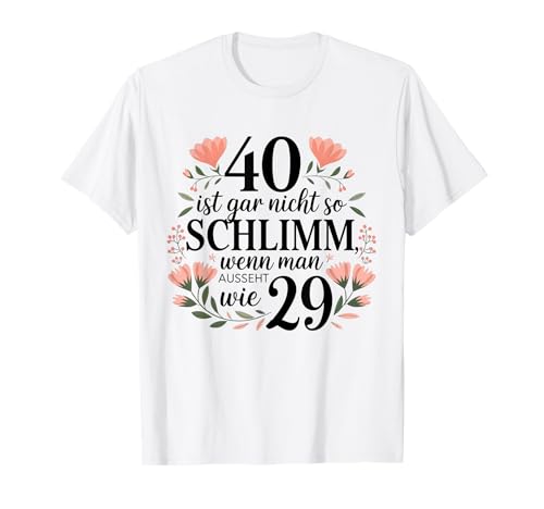 40 ist gar nicht so schlimm, wenn man aussieht wie 29 T-Shirt 40 ist gar nicht so schlimm, wenn man aussieht wie 29 T-Shirt von Lustiges 40. Geburtstag Design | 40 Jahre Frau