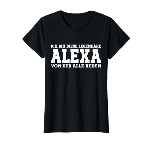 Alexa - Lustiges Vorname Frauen Namen Spruch Alexa T-Shirt von Lustiges Alexa Geschenk Damen Alexa Spruch