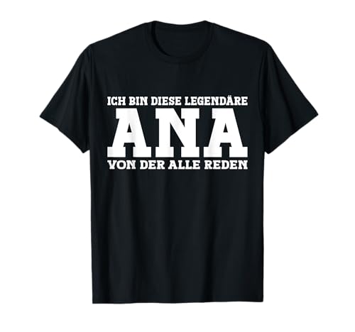 Ana - Lustiges Vorname Frauen Namen Spruch Ana T-Shirt von Lustiges Ana Geschenk Damen Ana Spruch