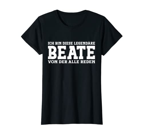 Beate - Lustiges Vorname Frauen Namen Spruch Beate T-Shirt von Lustiges Beate Geschenk Damen Beate Spruch